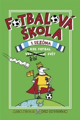 kniha Fotbalová Škola 1. sezóna - kde fotbal řídí svět, Pikola 2018