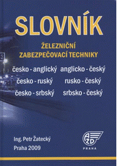 kniha Slovník železniční zabezpečovací techniky česko-anglický, anglicko-český, česko-ruský, rusko-český, česko-srbský, srbsko-český, AŽD Praha 2009