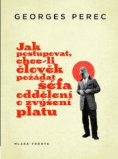 kniha Jak postupovat, chce-li člověk požádat šéfa oddělení o zvýšení platu, Mladá fronta 2010