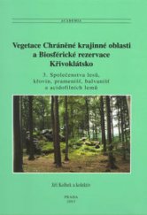 kniha Vegetace Chráněné krajinné oblasti a Biosférické rezervace Křivoklátsko. 3., - Společenstva lesů, křovin, pramenišť, balvanišť a acidofilních lemů, Academia 2003