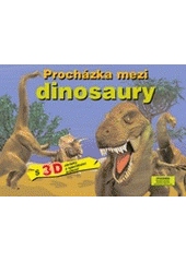 kniha Procházka mezi dinosaury [3D obrázky a speciální brýle!, Svojtka & Co. 2007