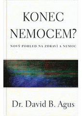 kniha Konec nemocem? nový pohled na zdraví a nemoc, Fortuna Libri 2012