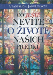 kniha Co ještě nevíte o životě našich předků, Motto 2013