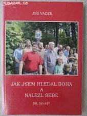 kniha Jak jsem hledal Boha a nalezl sebe 9. vlastní duchovní životopis., Jiří Vacek 2005
