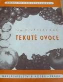 kniha Tekuté ovoce Praktický návod, kterak jakostně vyráběti přírodní ovocné mošty lihuprosté v malovýrobě a v domácnosti, F. Kosek 1947
