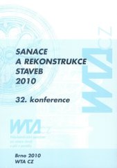 kniha Sanace a rekonstrukce staveb 2010 32. konference (12. konference WTA CZ) : sborník odborných příspěvků, Vědeckotechnická společnost pro sanace staveb a péči o památky - WTA CZ 