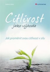 kniha Citlivost jako výhoda Jak proměnit vyšší citlivost v sílu, Grada 2016