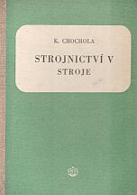 kniha Strojnictví 5. [díl], - Stroje - [Sborník] : Učební text pro prům. školy nestrojnické a pro dvouleté prům. školy stroj. pro pracující., SNTL 1955