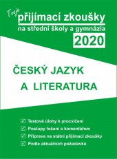kniha Tvoje přijímací zkoušky na střední školy a gymnázia 2020 Český jazyk a literatura , Gaudetop 2019