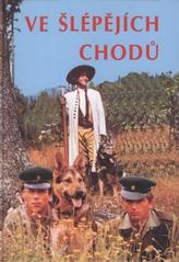 kniha Ve šlépějích Chodů fragmenty z historie ochrany státních hranic ČSR-ČSSR očima přímých účastníků : politicko-historická sonda do dějin ochrany a obrany československých státních hranic 1918-1989 : sborník příspěvků, Klub českého pohraničí 2010