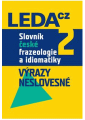 kniha Slovník české frazeologie a idiomatiky. 2, - Výrazy neslovesné, Leda 2009