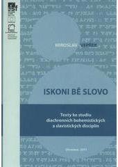 kniha Iskoni bě slovo texty ke studiu diachronních bohemistických a slavistických disciplin, Univerzita Palackého v Olomouci 2011