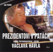 kniha Prezidentovi v patách, aneb, Fotografoval jsem Václava Havla, Hart 2003