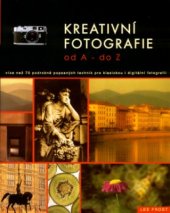 kniha Kreativní fotografie od A do Z více než 70 detailně popsaných fotografických technik, CPress 2003