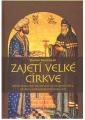 kniha Zajetí velké církve dějiny konstantinopolského patriarchátu od pádu Cařihradu do roku 1821, Pavel Mervart 2010