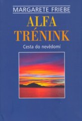 kniha Alfa-trénink původní metoda: "Cesta do nevědomí", Pragma 2004