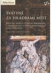 kniha Svatyně za hradbami měst Křížová hora u Českého Krumlova v jihočeských a středoevropských souvislostech, Národní památkový ústav, územní odborné pracoviště v Českých Budějovicích 2012