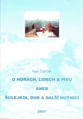 kniha O horách, lidech a pivu, aneb, Šulejkin, Dub a další hutníci, Dům techniky Ostrava 2007