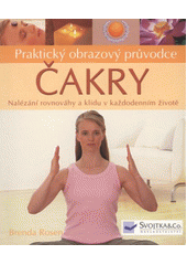 kniha Čakry praktický obrazový průvodce : nalézání rovnováhy a klidu v každodenním životě, Svojtka & Co. 2008