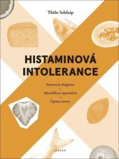 kniha Histaminová intolerance stanovení diagnózy, identifikace spouštěčů, úprava stravy, Galén 2021
