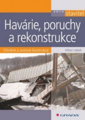 kniha Havárie, poruchy a rekonstrukce dřevěné a ocelové konstrukce, Grada 2011
