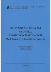 kniha Ovlivňování chování člověka v krizových situacích modelování vyjednávajícího procesu, Univerzita Tomáše Bati ve Zlíně 2009