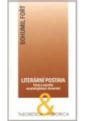 kniha Literární postava vývoj a aspekty naratologických zkoumání, Ústav pro českou literaturu Akademie věd České republiky 2008