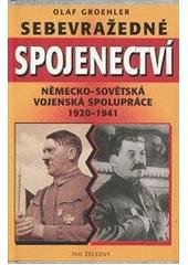 kniha Sebevražedné spojenectví německo-sovětská vojenská spolupráce 1920-1941, Ivo Železný 1997