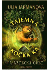 kniha Tajemná kočka Ka a aztécká oběť, Mladá fronta 2011