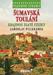 kniha Šumavská toulání krajinou Zlaté stezky, Regia 2018