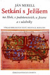 kniha Setkání s Ježíšem na Hoře, v podobenstvích, u Jezera s učedníky Výklad biblických textů, meditace, modlitby, Ústřední církevní nakladatelství 1984