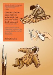 kniha Základní příručka paleolitických technologií Jak přežít ve starší době kamenné - A basic handbook of Palaeolithic technologies: survival skills for the Old Stone Age, Moravské zemské museum 2024