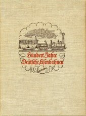 kniha Hundert Jahre deutsche Eisenbahnen Jubiläumsschrift zum hundertjährigen Bestehen der deutschen Eisenbahnen., Verkehrswissenschaftliche Lehrmittelgesellschaft 1938