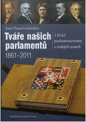 kniha Tváře našich parlamentů 150 let parlamentarismu v českých zemích 1861-2011, Nakladatelství Lidové noviny 2012