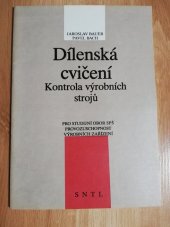 kniha Dílenská cvičení Kontrola výrobních strojů : Učebnice pro 3. ročník SPŠ stud. oboru Provozuschopnost výrobních zařízení, SNTL 1990