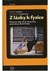 kniha Z lásky k fyzice od konce duhy až na okraj času - putování po divech fyziky, Argo 2012