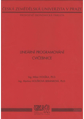 kniha Lineární programování cvičebnice, Česká zemědělská univerzita, Provozně ekonomická fakulta 2009