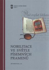 kniha Nobilitace ve světle písemných pramenů výstup ze semináře ... pořádaného ve dnech 8.-9. května 2008 Ostravskou univerzitou v Ostravě a Zemským archivem v Opavě v prostorách Zemského archivu v Opavě, pobočky Olomouc, Ostravská univerzita v Ostravě 2009