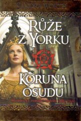 kniha Růže z Yorku - Koruna osudu Historický román z období války růží, Brána 2015