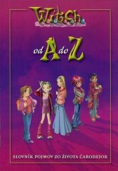 kniha W.I.T.C.H. od A do Z [slovník pojmov zo života čarodejok], Egmont 2007