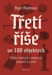 kniha Třetí říše ve 100 objektech příběhy všedních i unikátních předmětů a staveb, Mladá fronta 2019