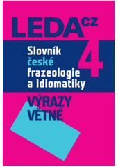 kniha Slovník české frazeologie a idiomatiky. 4, - Výrazy větné, Leda 2009