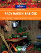 kniha Rady našich babiček výsev a pěstování, hnojení a ošetřování, sklizeň a skladování, Rebo 2004