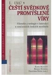 kniha Čeští svědkové promýšlené víry filosofie a teologie v interakci u současných českých myslitelů : sborník ze symposia, které pořádala Teologická fakulta Jihočeské univerzity v Českých Budějovicích 13.-15. listopadu 2003, Centrum pro studium demokracie a kultury 2005