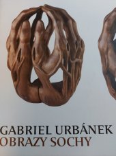 kniha Gabriel Urbánek - obrazy, sochy, G. Urbánek 2008