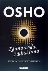 kniha Žádná voda, žádná luna Rozjímání nad zenovými příběhy, Fontána 2017