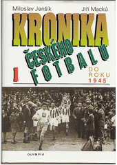 kniha Kronika českého fotbalu 1. - Do roku 1945, Olympia 1997