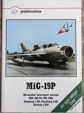 kniha MiG-19P All-weather Interceptor variants MiG-19P, PG, PM, PML : Shenyang J-6A, Nanchang J-6B, Guizhou J-6IV, 4 + v.o.s. 2005