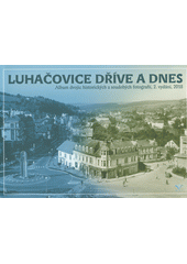 kniha Luhačovice dříve a dnes album dvojic historických a soudobých fotografií, Městský dům kultury Elektra Luhačovice 2018