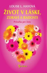 kniha Život v láske, zdraví a radosti Príručka pre ženy, Gardenia 2010